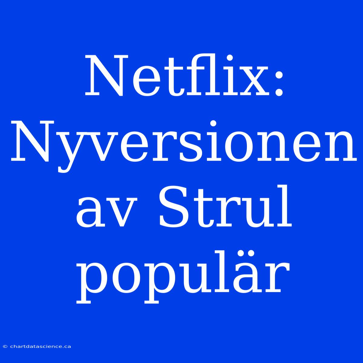 Netflix: Nyversionen Av Strul Populär