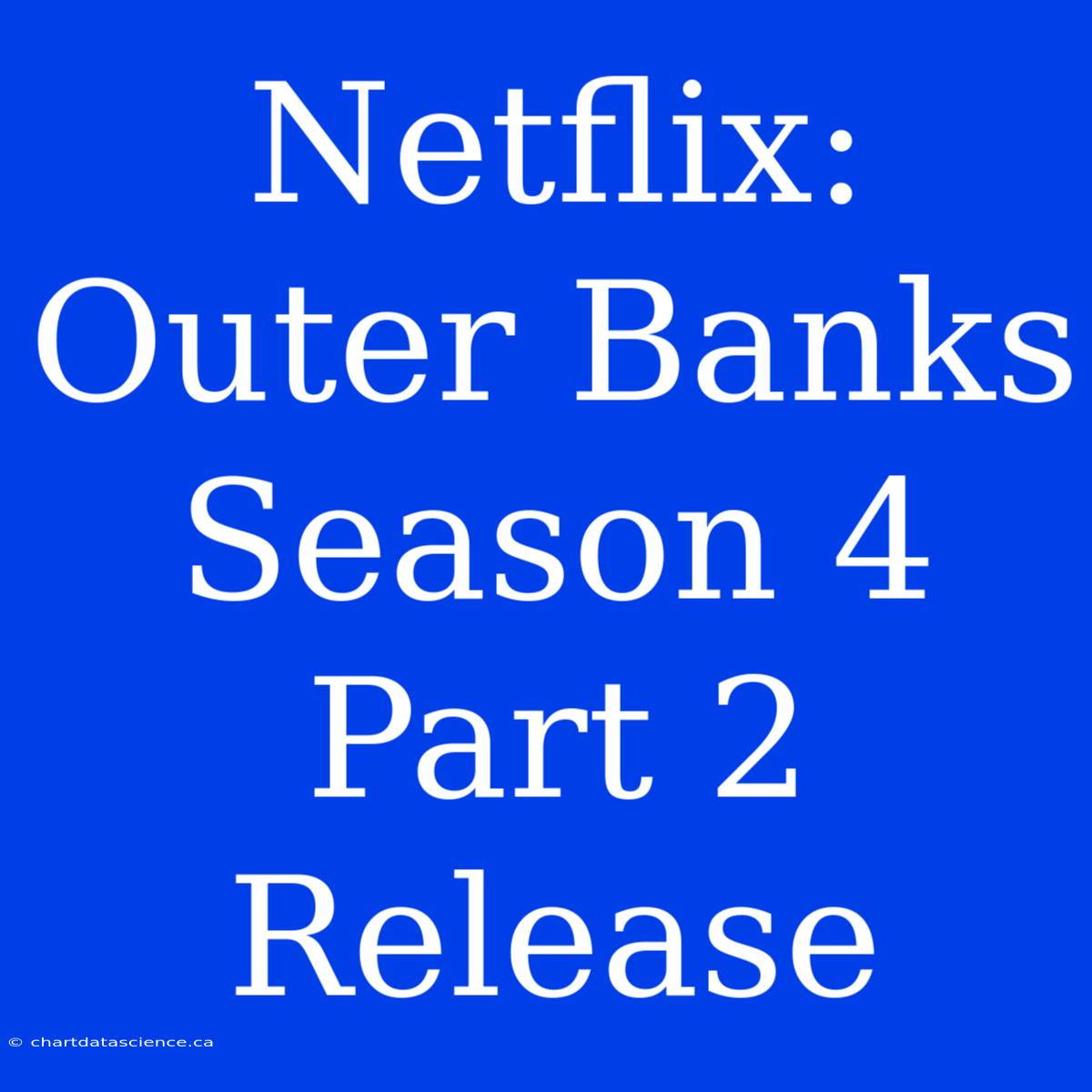 Netflix: Outer Banks Season 4 Part 2 Release