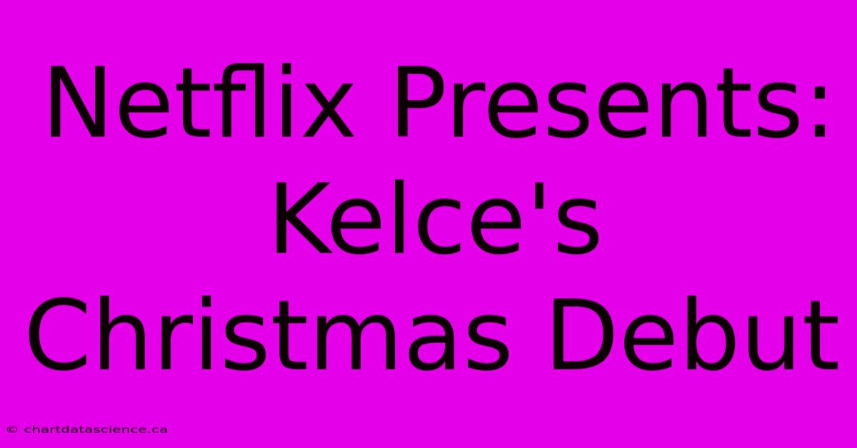 Netflix Presents: Kelce's Christmas Debut