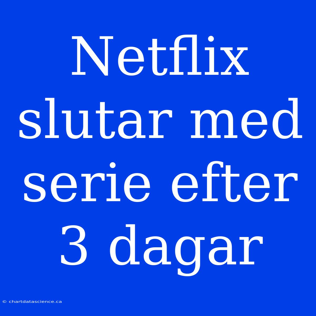 Netflix Slutar Med Serie Efter 3 Dagar