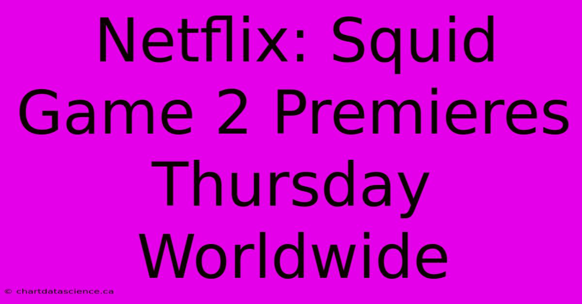 Netflix: Squid Game 2 Premieres Thursday Worldwide