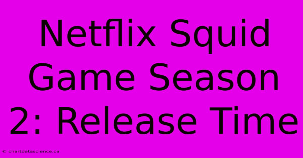 Netflix Squid Game Season 2: Release Time