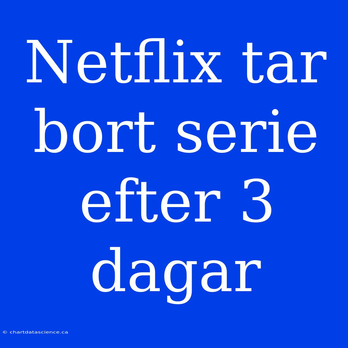 Netflix Tar Bort Serie Efter 3 Dagar