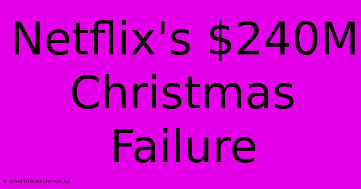 Netflix's $240M Christmas Failure