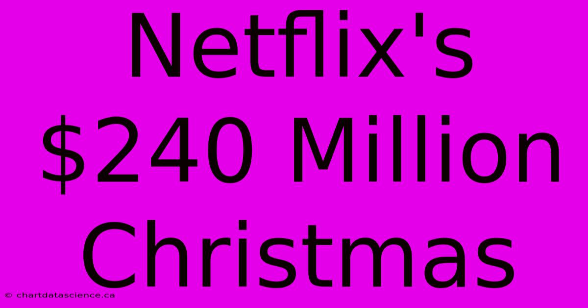 Netflix's $240 Million Christmas