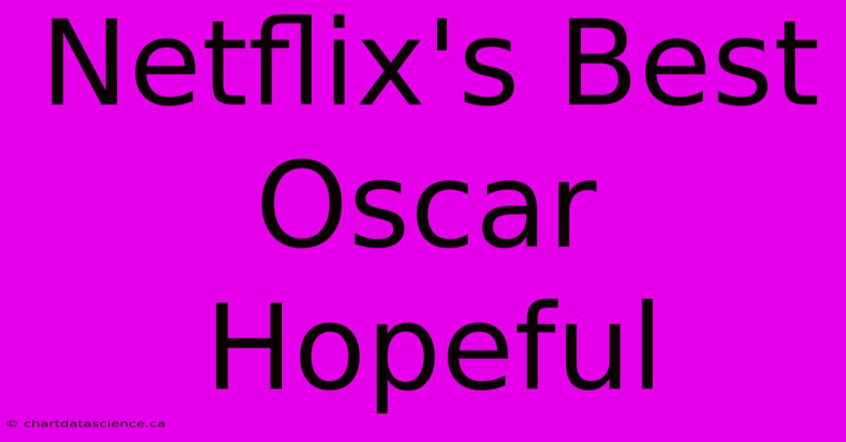 Netflix's Best Oscar Hopeful