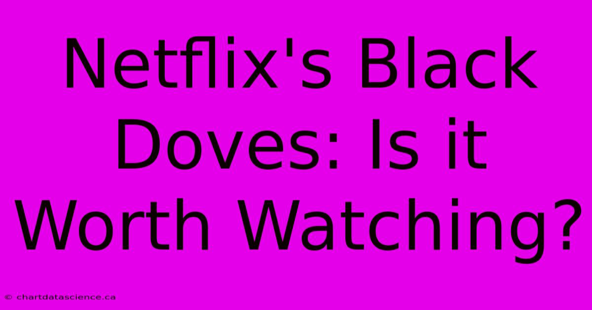 Netflix's Black Doves: Is It Worth Watching?