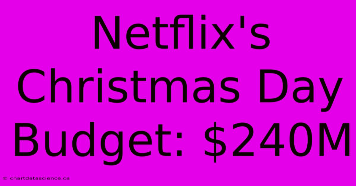 Netflix's Christmas Day Budget: $240M