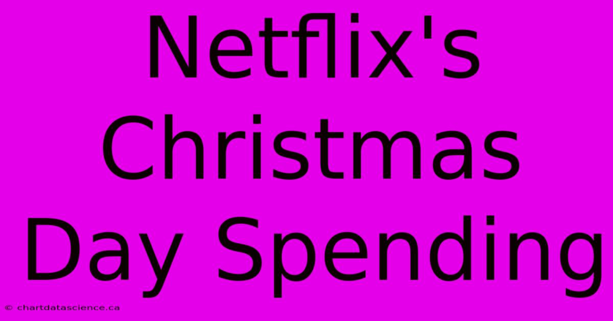 Netflix's Christmas Day Spending