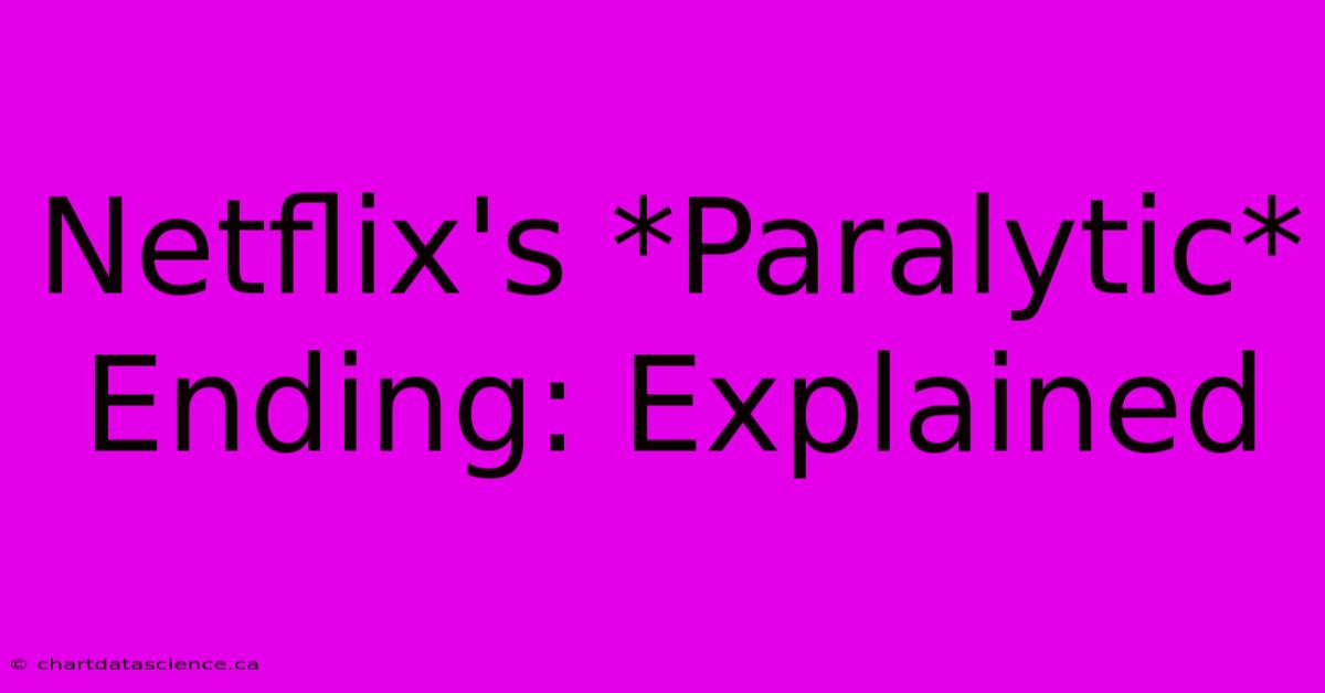 Netflix's *Paralytic* Ending: Explained 