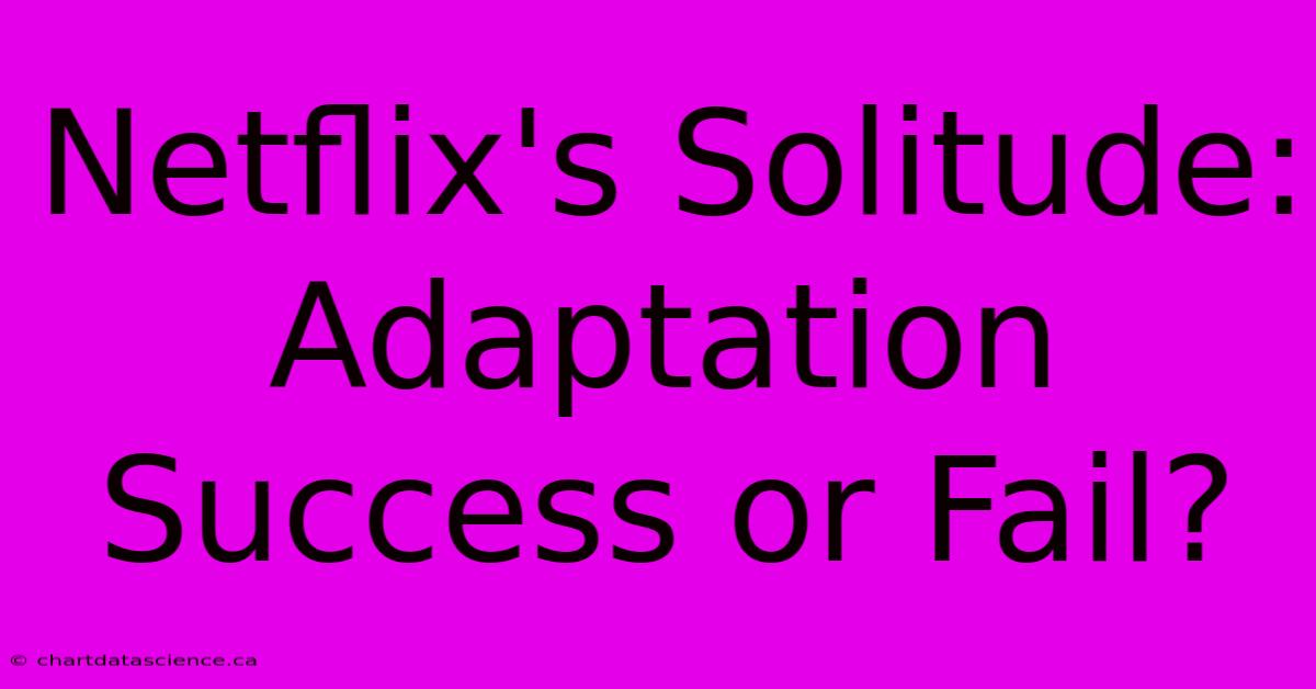 Netflix's Solitude: Adaptation Success Or Fail?