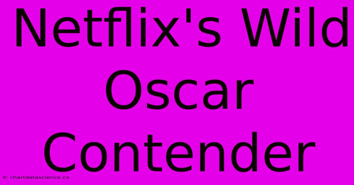 Netflix's Wild Oscar Contender