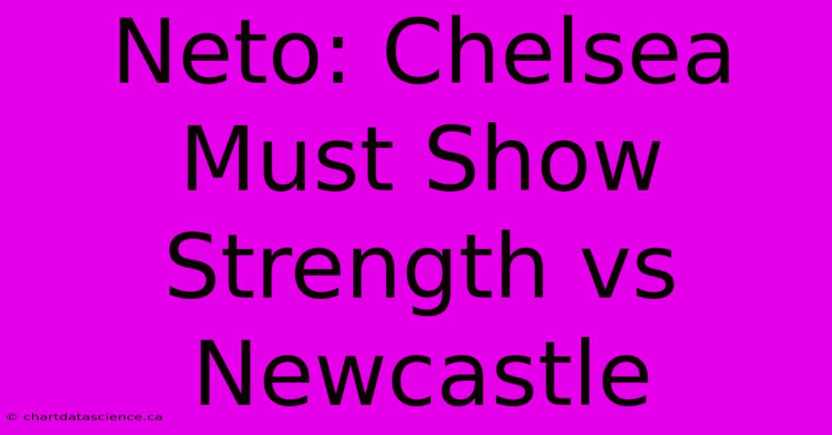 Neto: Chelsea Must Show Strength Vs Newcastle