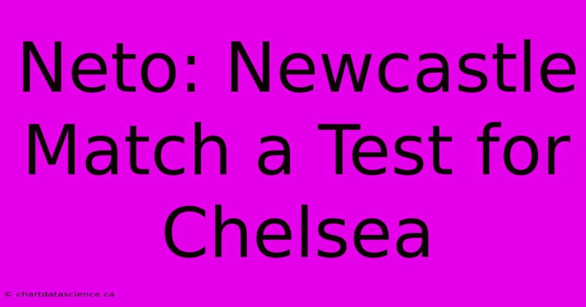 Neto: Newcastle Match A Test For Chelsea