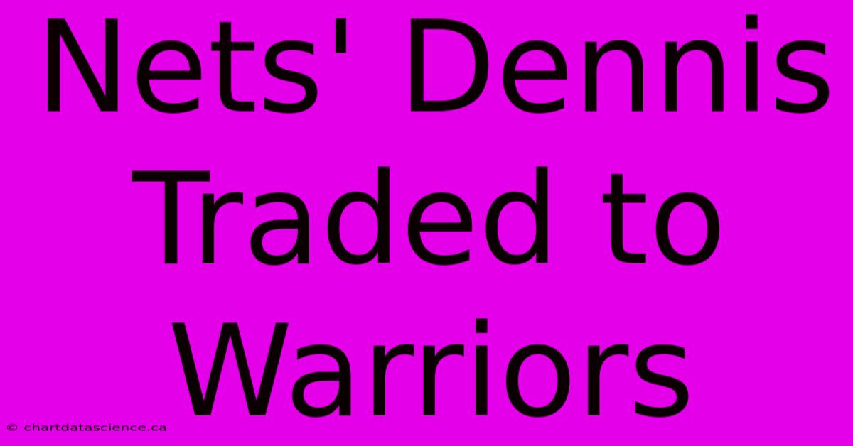 Nets' Dennis Traded To Warriors