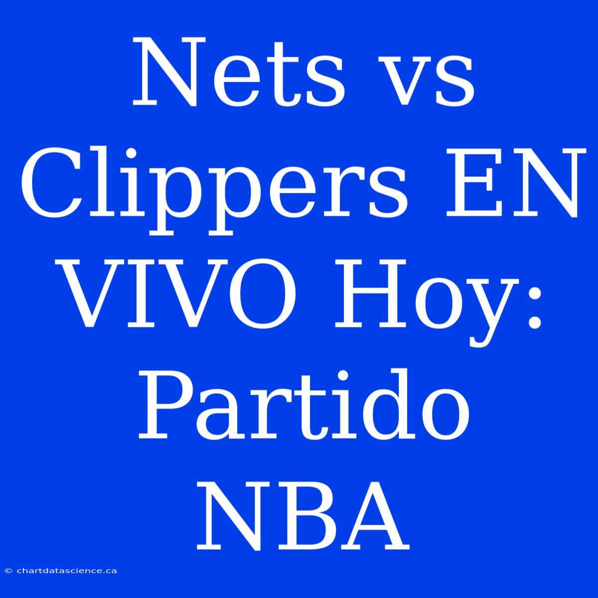 Nets Vs Clippers EN VIVO Hoy: Partido NBA