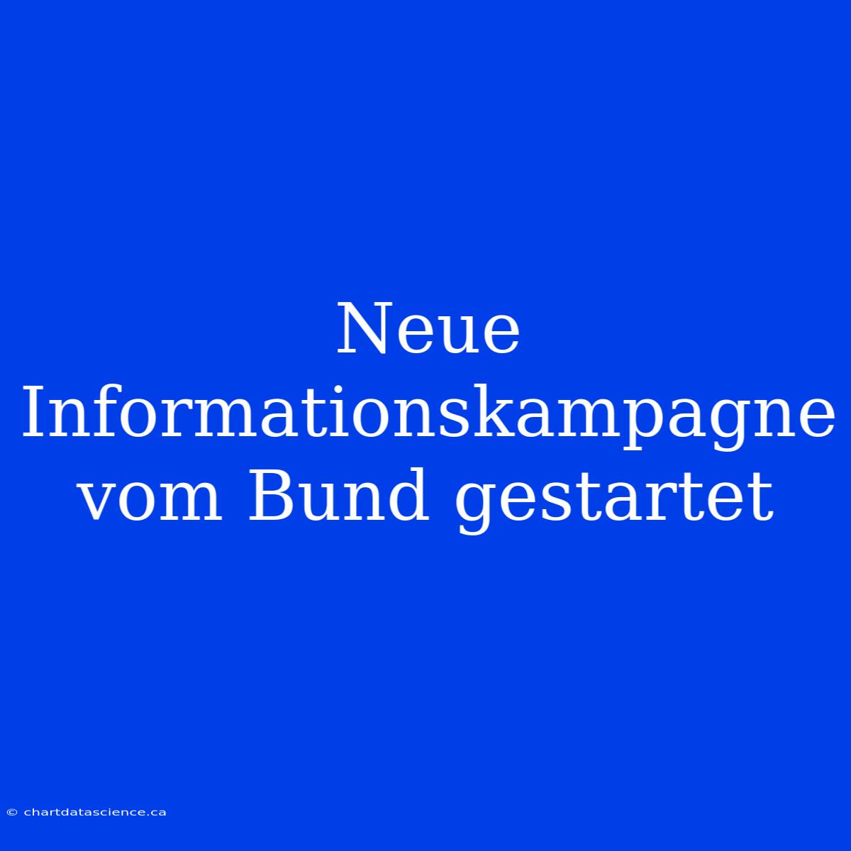 Neue Informationskampagne Vom Bund Gestartet