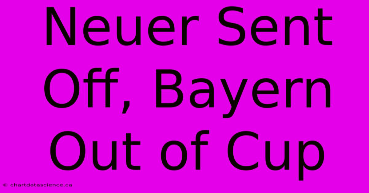 Neuer Sent Off, Bayern Out Of Cup