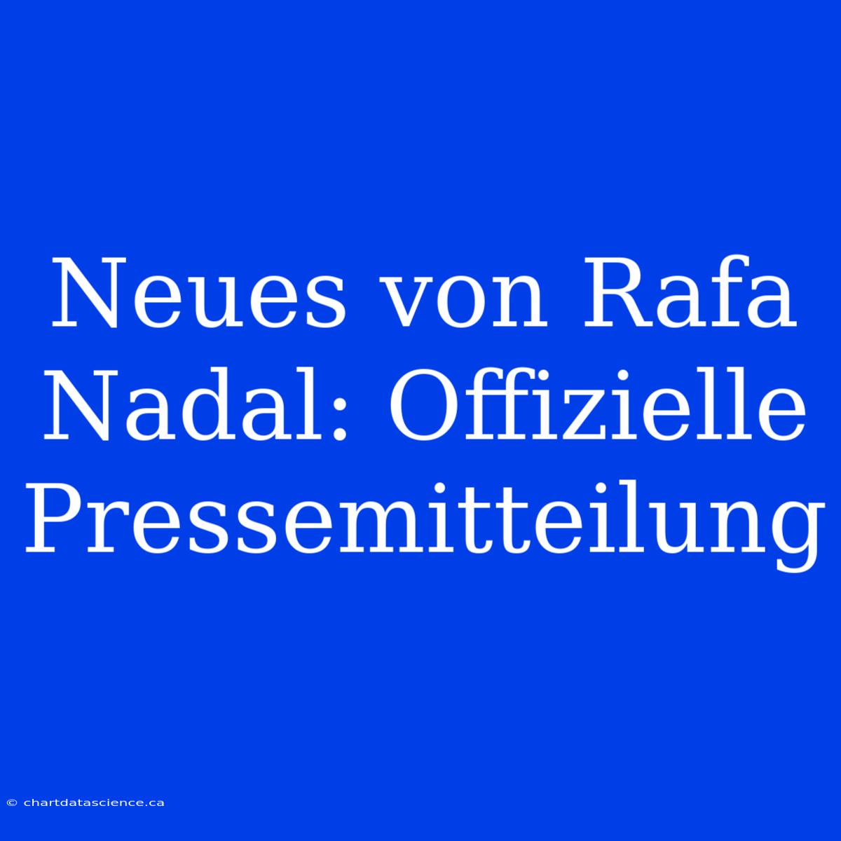 Neues Von Rafa Nadal: Offizielle Pressemitteilung