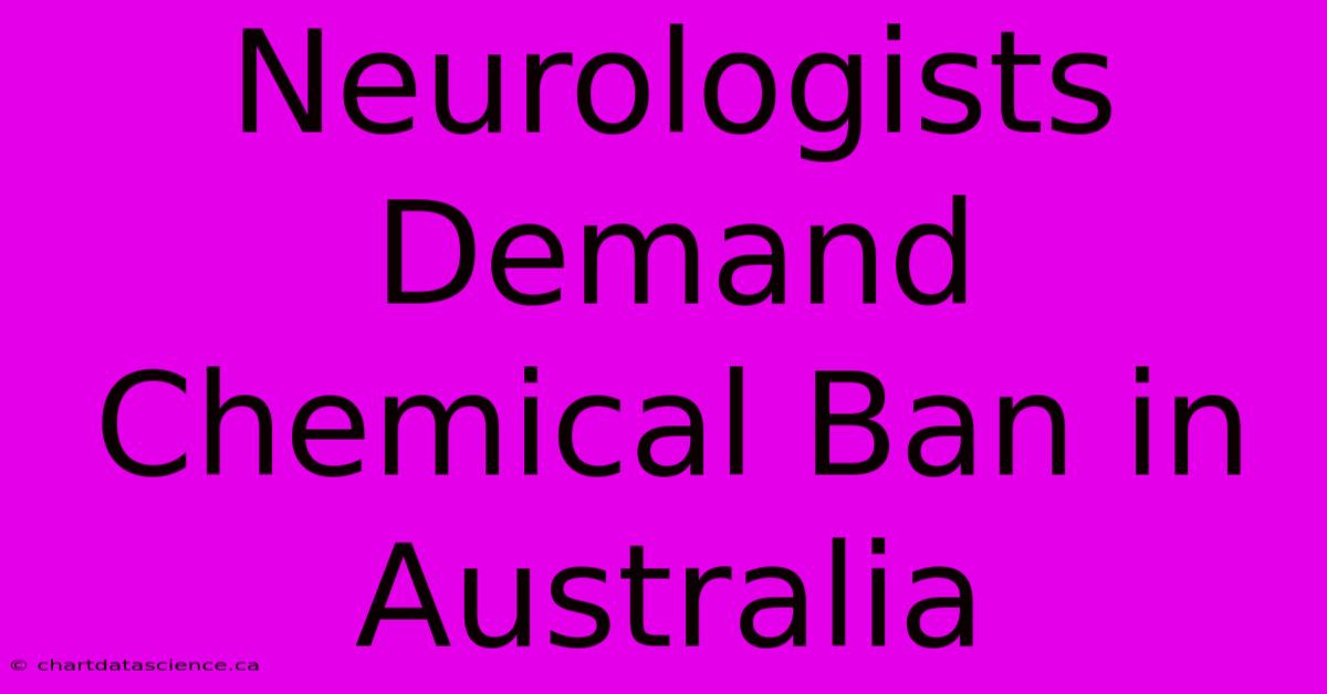 Neurologists Demand Chemical Ban In Australia