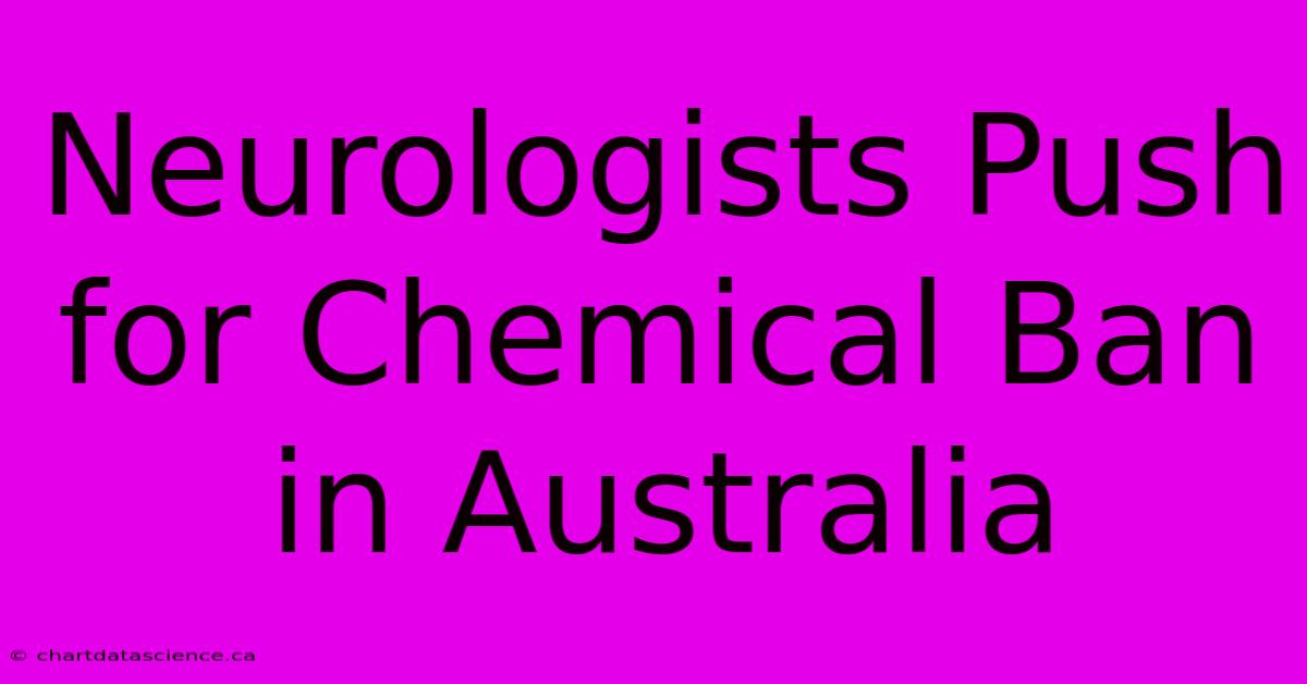 Neurologists Push For Chemical Ban In Australia