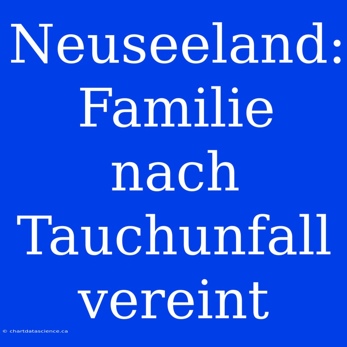 Neuseeland: Familie Nach Tauchunfall Vereint