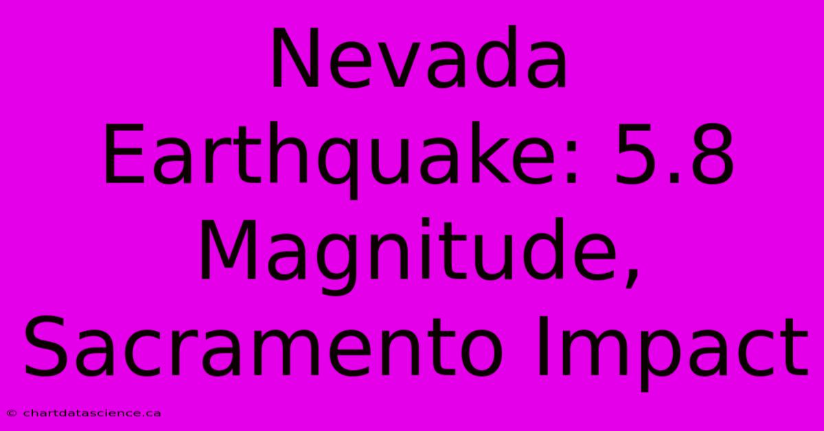 Nevada Earthquake: 5.8 Magnitude, Sacramento Impact