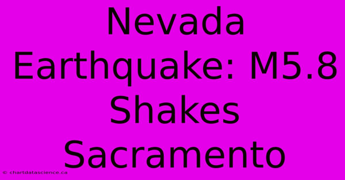 Nevada Earthquake: M5.8 Shakes Sacramento