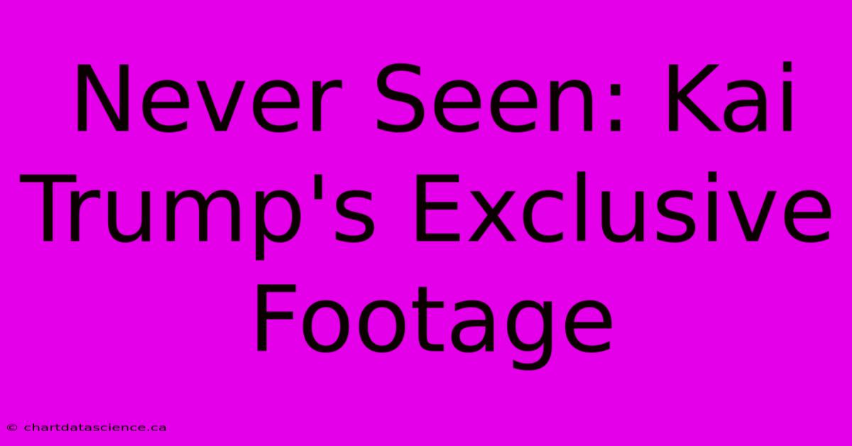 Never Seen: Kai Trump's Exclusive Footage