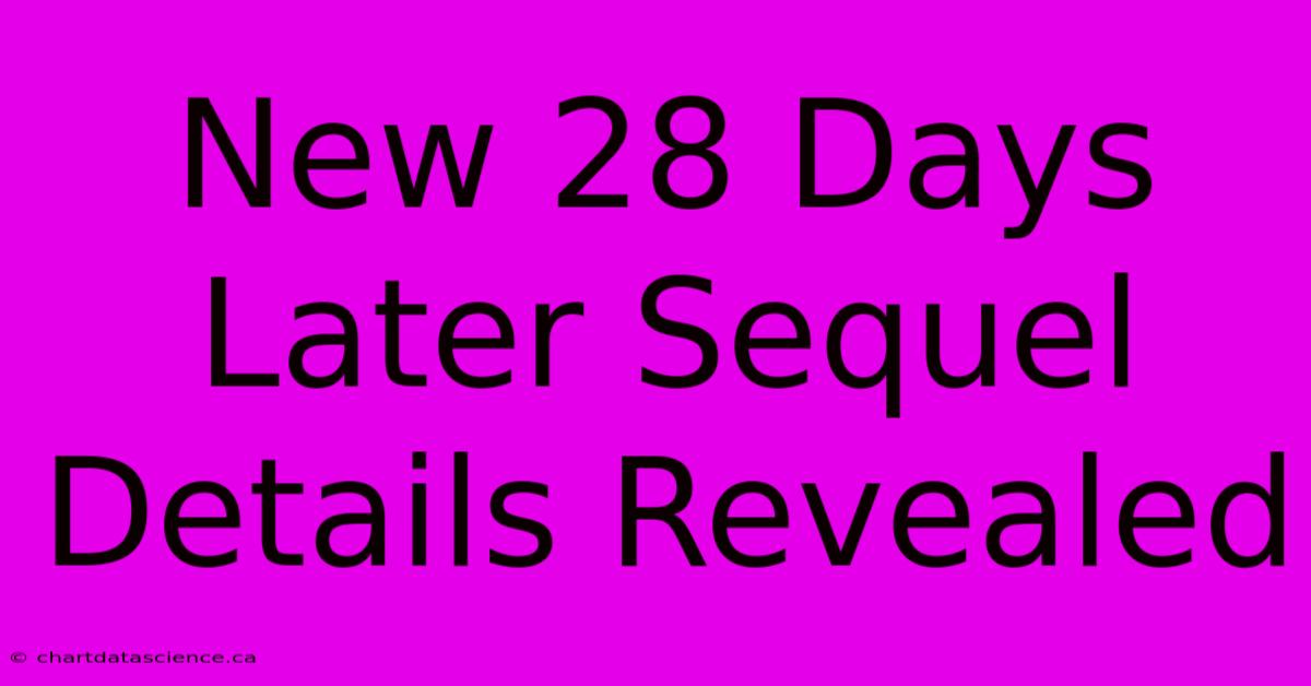 New 28 Days Later Sequel Details Revealed