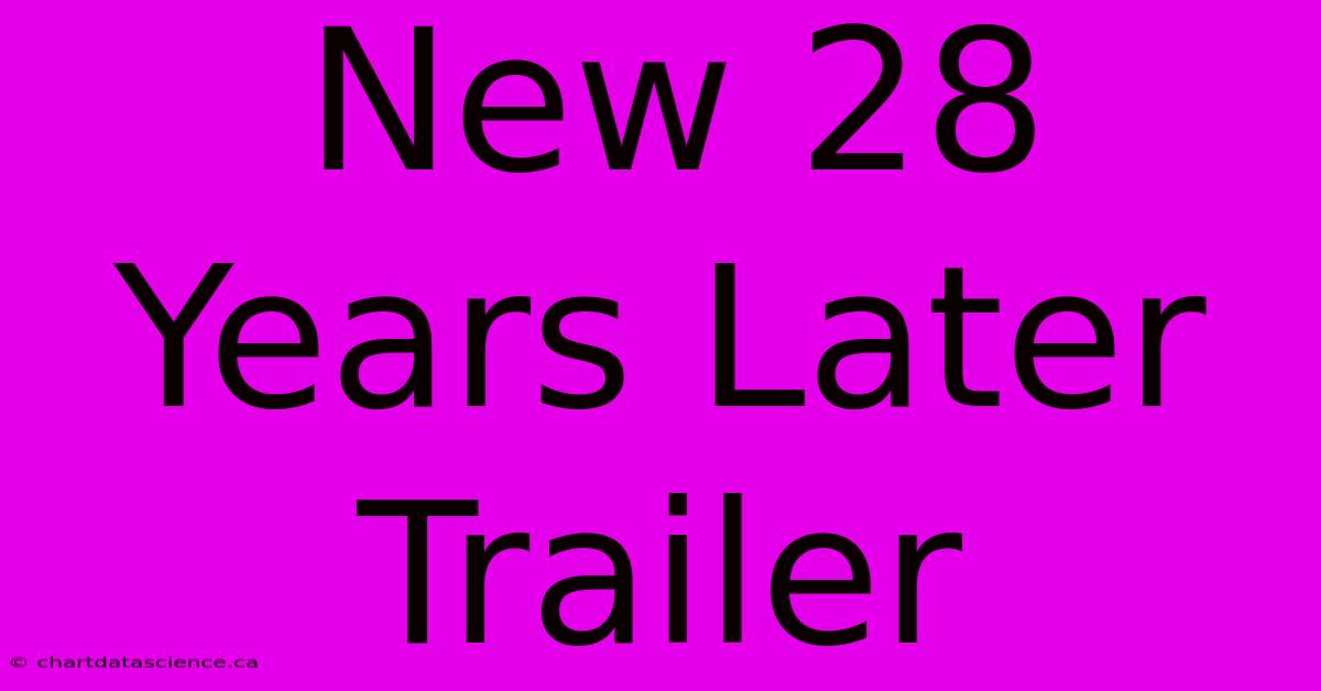 New 28 Years Later Trailer