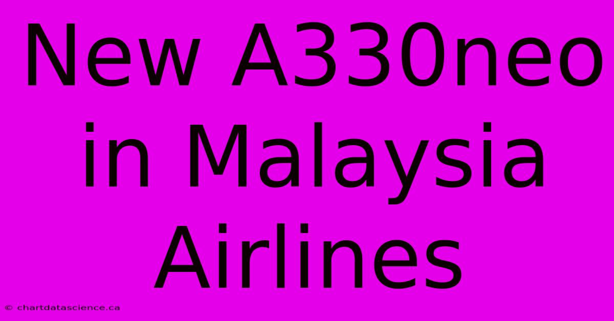 New A330neo In Malaysia Airlines