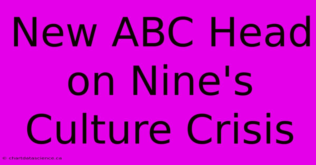 New ABC Head On Nine's Culture Crisis