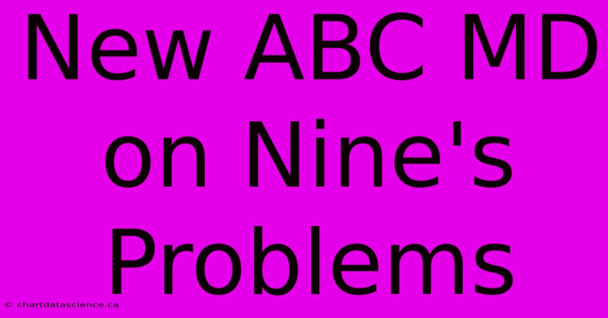 New ABC MD On Nine's Problems