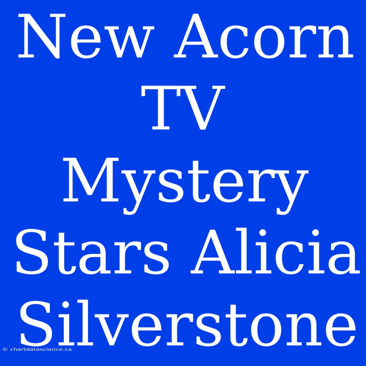 New Acorn TV Mystery Stars Alicia Silverstone