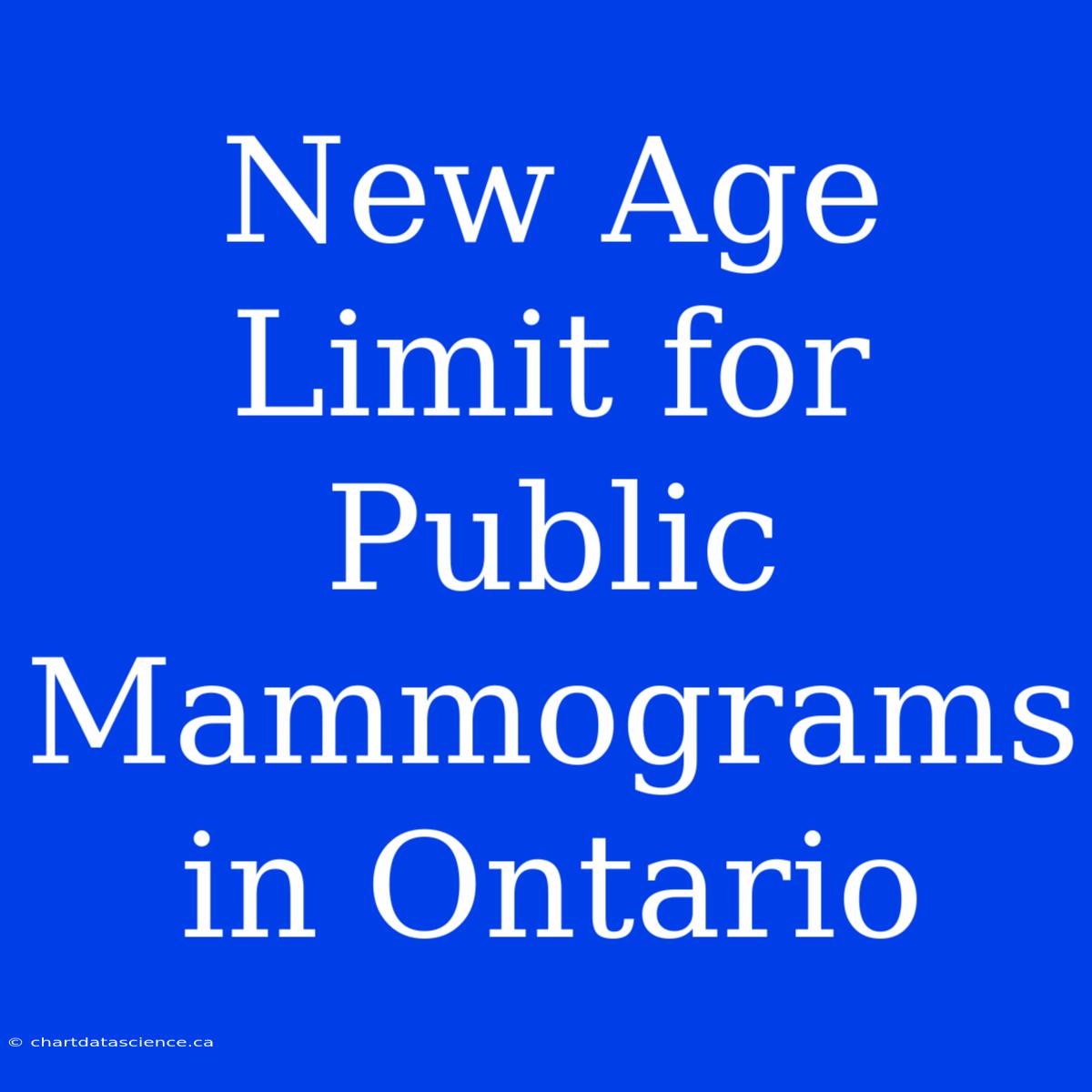 New Age Limit For Public Mammograms In Ontario