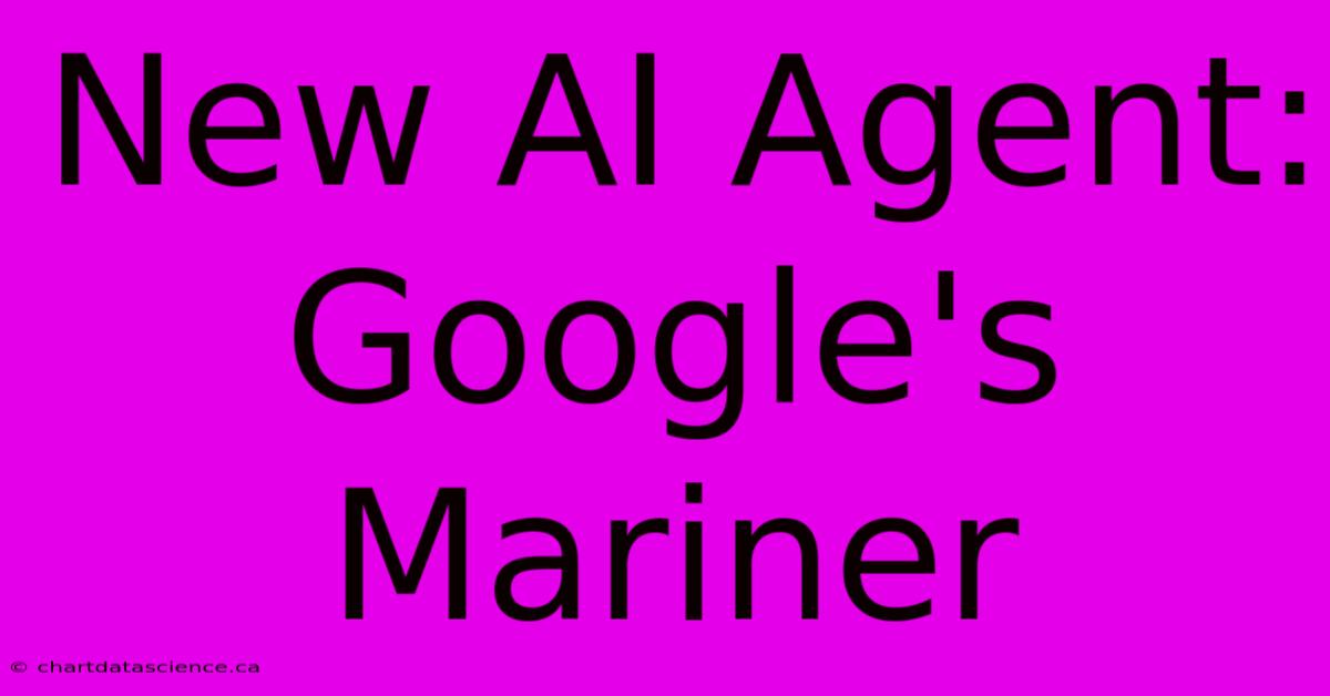 New AI Agent: Google's Mariner