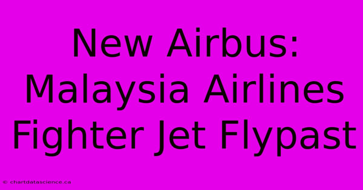 New Airbus: Malaysia Airlines Fighter Jet Flypast