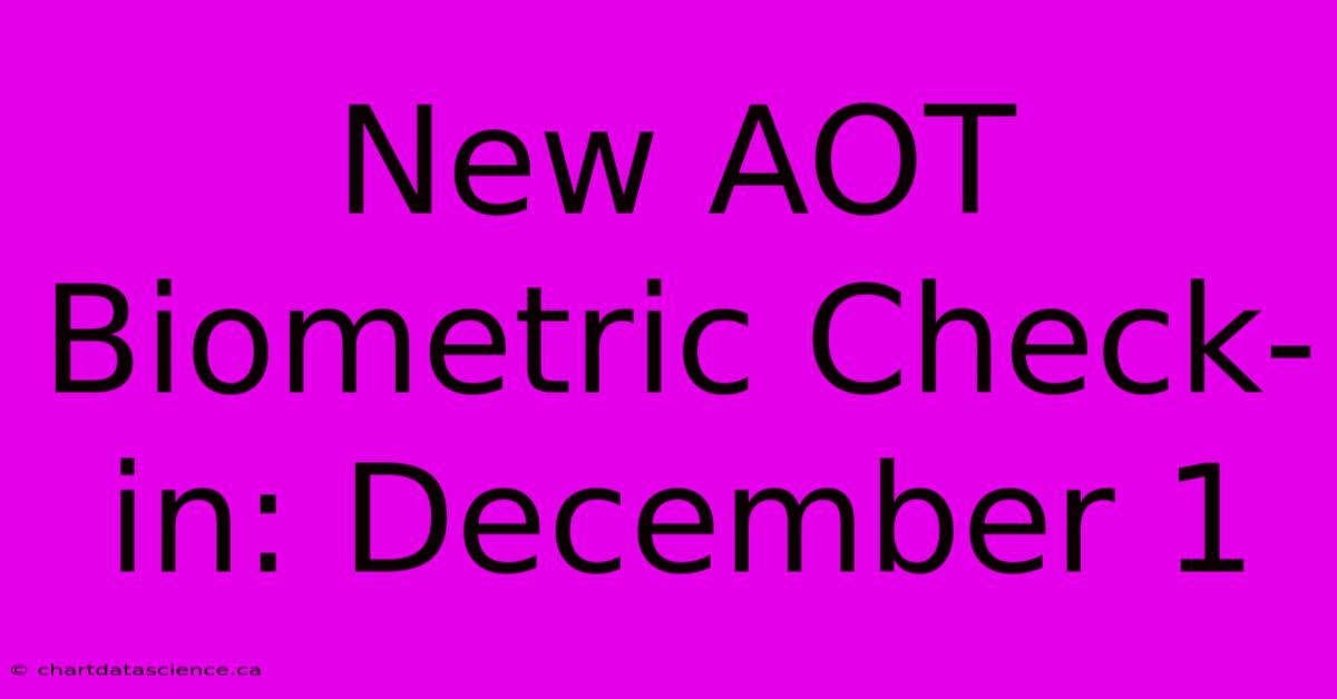 New AOT Biometric Check-in: December 1