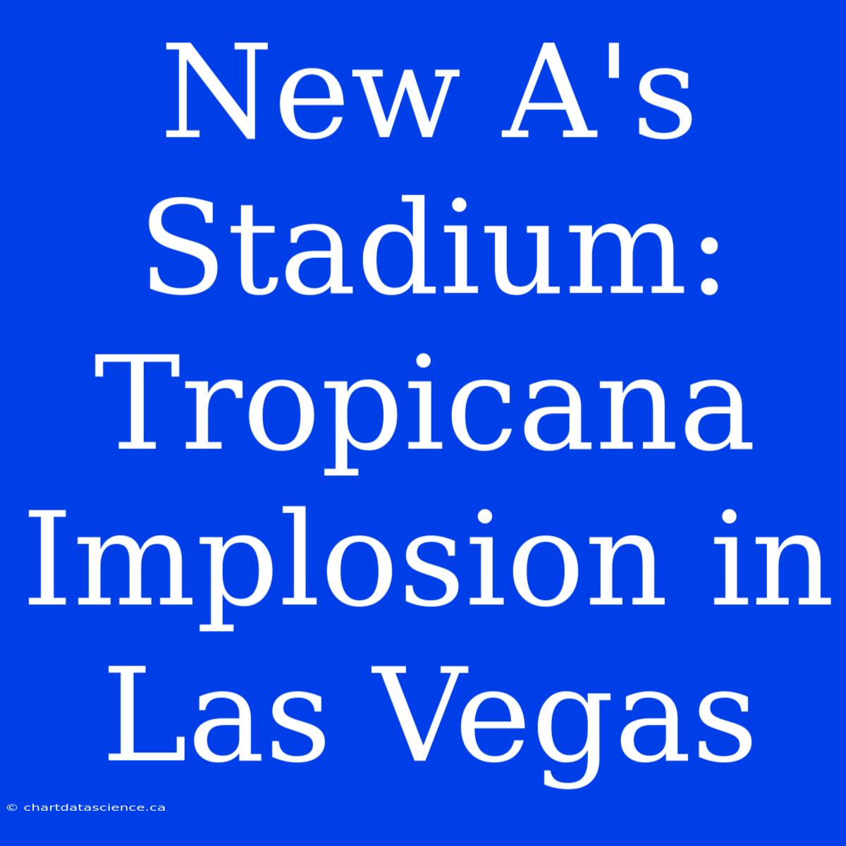 New A's Stadium: Tropicana Implosion In Las Vegas