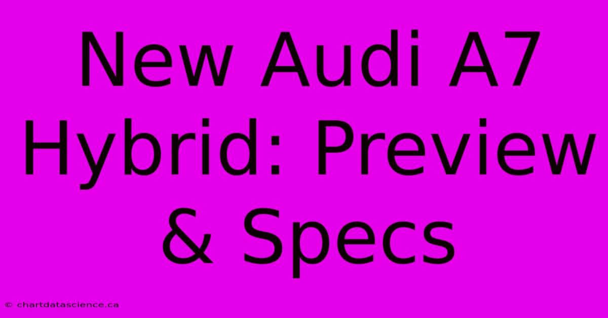 New Audi A7 Hybrid: Preview & Specs