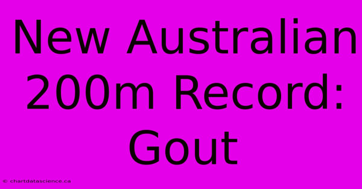 New Australian 200m Record: Gout