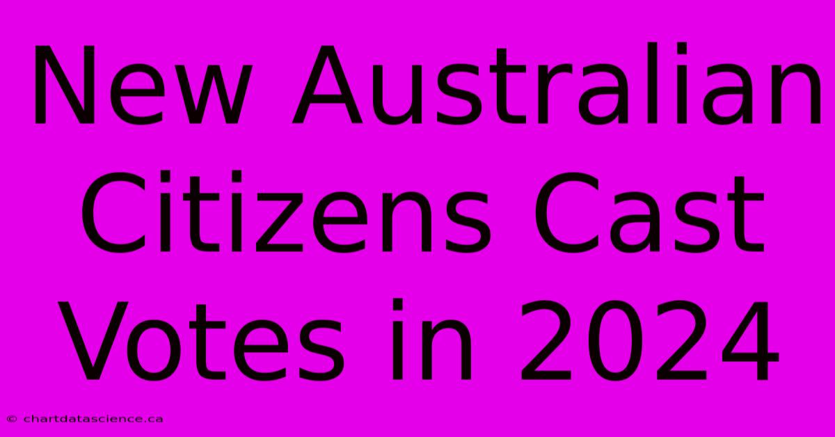 New Australian Citizens Cast Votes In 2024 