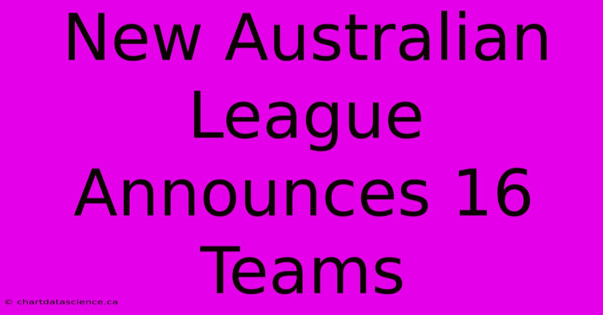 New Australian League Announces 16 Teams