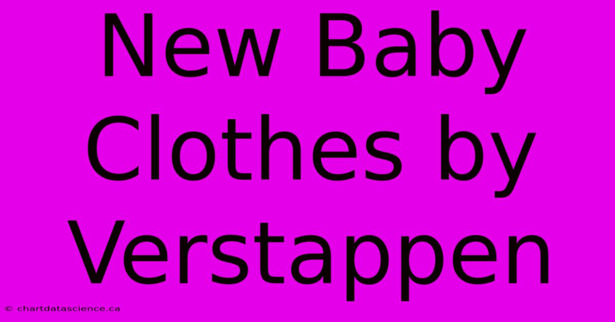 New Baby Clothes By Verstappen