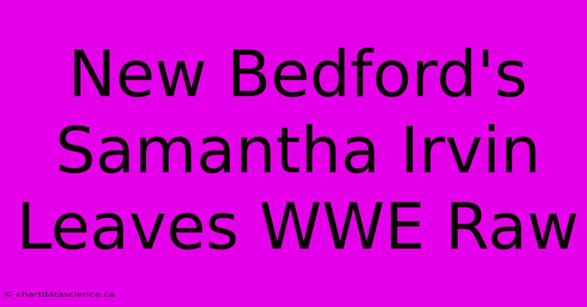 New Bedford's Samantha Irvin Leaves WWE Raw