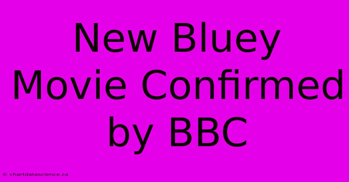 New Bluey Movie Confirmed By BBC