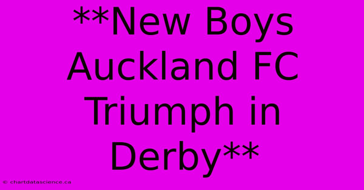 **New Boys Auckland FC Triumph In Derby** 