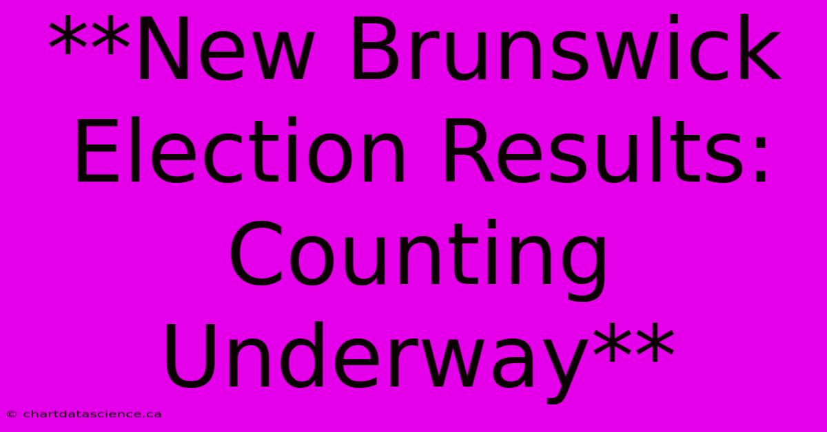 **New Brunswick Election Results: Counting Underway**