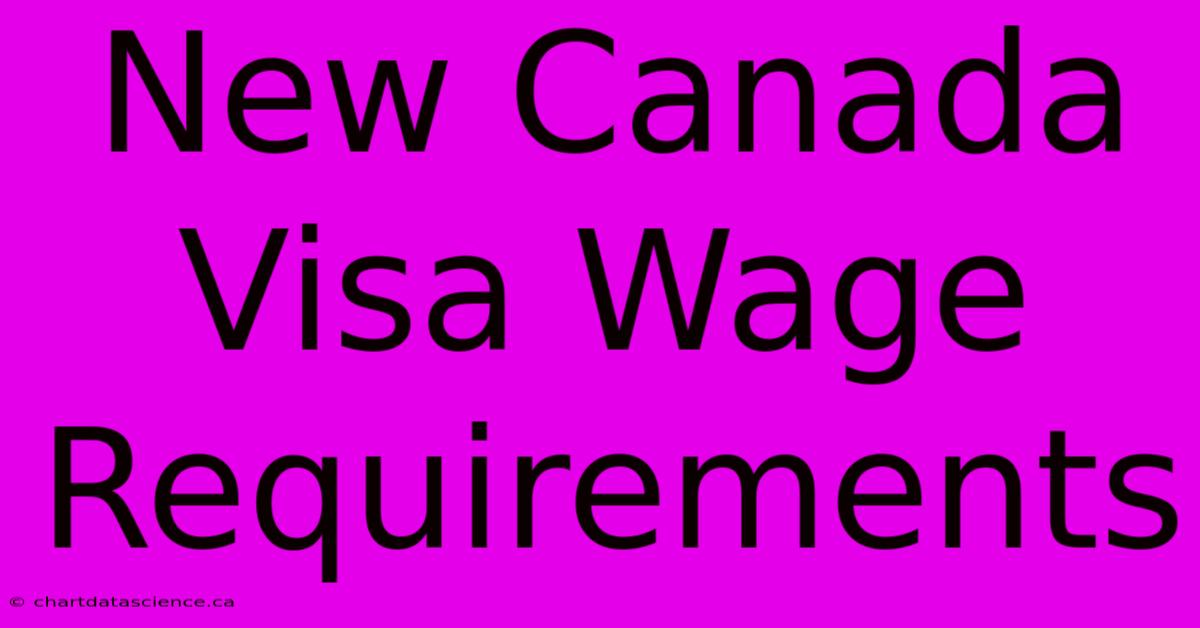 New Canada Visa Wage Requirements